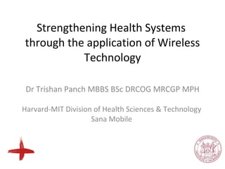 Strengthening Health Systems  through the application of   Wireless Technology ,[object Object],[object Object],[object Object]