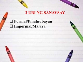 2 URI NG SANAYSAY
Pormal/Pinatnubayan
Impormal/Malaya
 