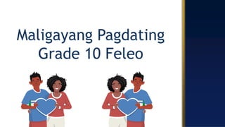 Maligayang Pagdating
Grade 10 Feleo
 