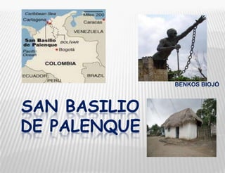 SAN BASILIO
DE PALENQUE
BENKOS BIOJÓ
 