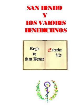 SAN BENITO 
Y 
LOS VALORES 
BENEDICTINOS 
 