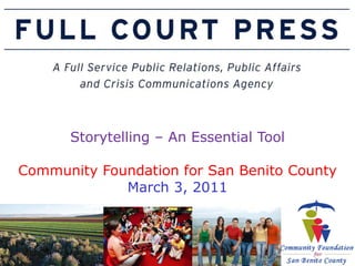 Storytelling – An Essential Tool Community Foundation for San Benito County March 3, 2011 