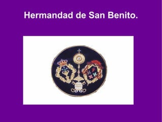 Hermandad de San Benito.
 