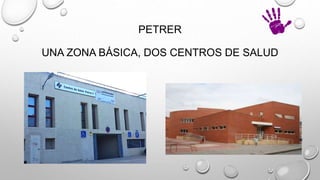 PETRER
UNA ZONA BÁSICA, DOS CENTROS DE SALUD
 