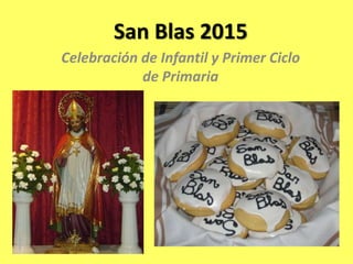San Blas 2015
Celebración de Infantil y Primer Ciclo
de Primaria
 
