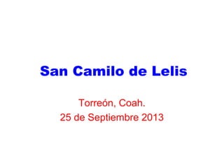 San Camilo de Lelis
Torreón, Coah.
25 de Septiembre 2013
 