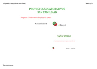 Proyectos Colaborativos San Camilo
#sancamiloenest
Marzo 2013
PROYECTOS COLABORATIVOS
SAN CAMILO AD
Proyecto Colaborativo: San Camilo‐eNest 
#sancamiloenest
 