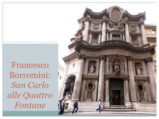 Francesco
Borromini:
San Carlo
alle Quattro
Fontane

 