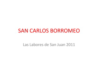 SAN CARLOS BORROMEO Las Labores de San Juan 2011 