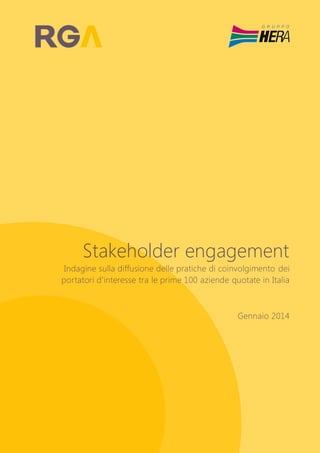 Lo stakeholder engagement in Italia Pagina 1 di 25
Stakeholder engagement
Indagine sulla diffusione delle pratiche di coinvolgimento dei
portatori d’interesse tra le prime 100 aziende quotate in Italia
Gennaio 2014
 