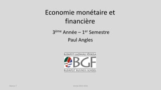 Economie monétaire et
financière
3ème Année – 1er Semestre
Paul Angles
Année 2015-2016Séance 7
 