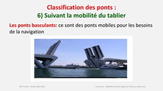 Classification des ponts :
6) Suivant la mobilité du tablier
Les ponts levants:
ISTP OUJDA : Année 2023-2022 Animé par : A...