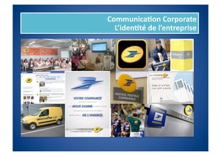 Communica%on	
  Corporate	
  
  L’iden%té	
  de	
  l’entreprise	
  
 