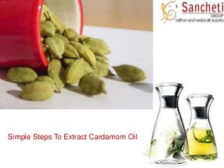 Simple Steps To Extract Cardamom Oil
 