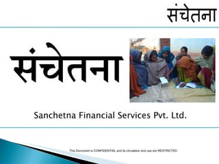 Sanchetna Financial Services Pvt. Ltd. This Document is CONFIDENTIAL and its circulation and use are RESTRICTED 
