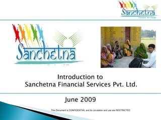 Introduction to  Sanchetna Financial Services Pvt. Ltd. September 2009 This Document is CONFIDENTIAL and its circulation and use are RESTRICTED 