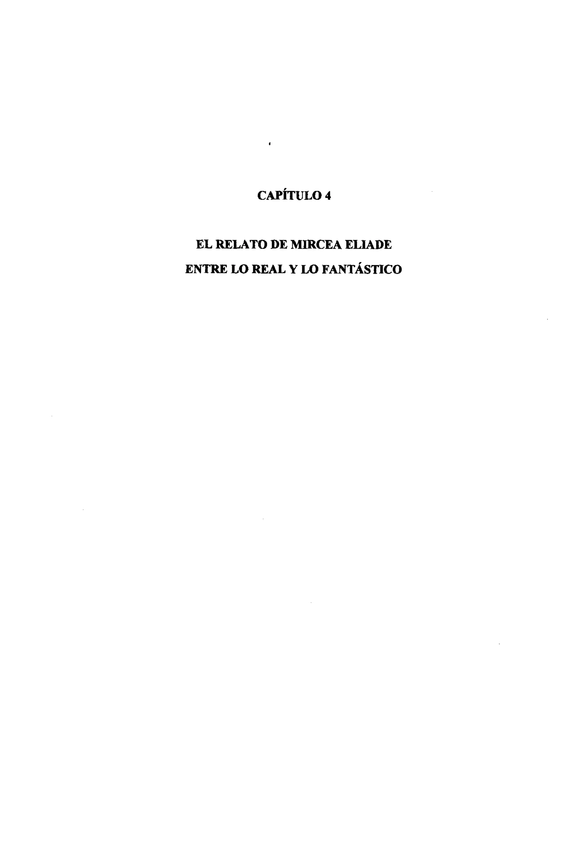 CAPÍTULO 4
EL RELATODE MIRCEA ELIADE
ENTRE LO REAL Y LO FANTÁSTICO
 