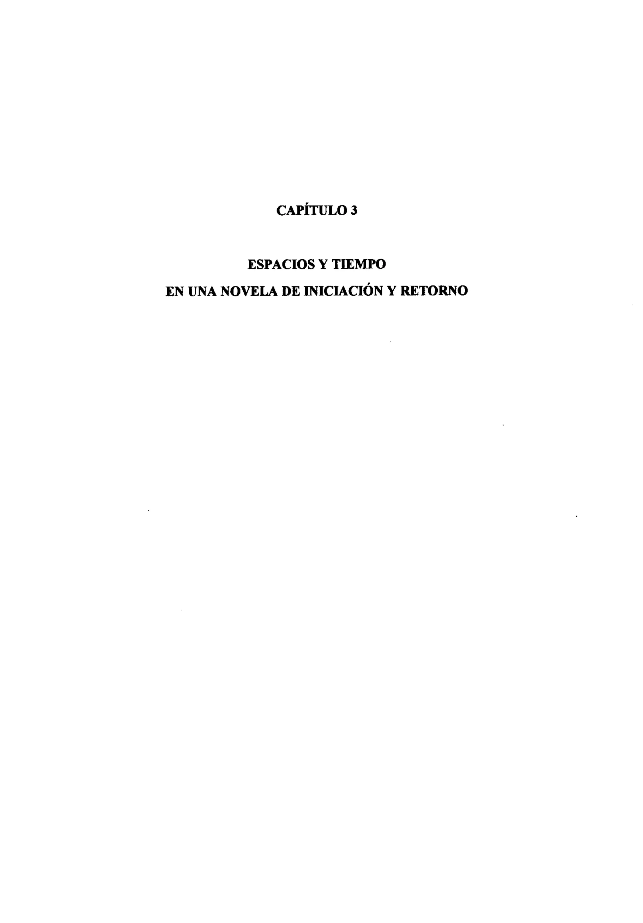 CAPITULO 3
ESPACIOS Y TIEMPO
EN UNA NOVELA DE INICIACIÓN Y RETORNO
 