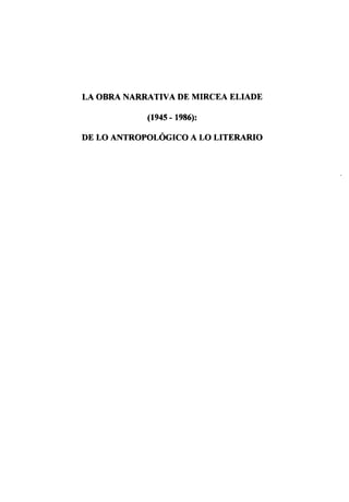 LA OBRA NARRATIVA DE MIRCEA ELIADE
(1945-1986):
DE LO ANTROPOLÓGICO A LO LITERARIO
 