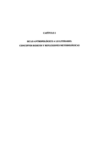 CAPiTULO 2
DE LO ANTROPOLÓGICO A LO LITERARIO:
CONCEPTOSBÁSICOS Y REFLEXIONES MiETODOLÓGICAS
 