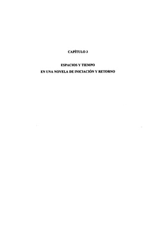 CAPITULO 3
ESPACIOS Y TIEMPO
EN UNA NOVELA DE INICIACIÓN Y RETORNO
 