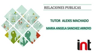 RELACIONES PUBLICAS
MARIA ANGELA SANCHEZ ARROYO
 