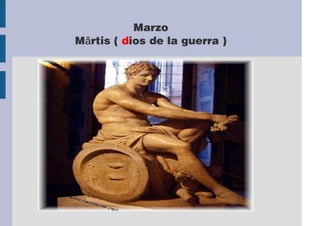 Marzo 
Mārtis ( dios de la guerra ) 
 