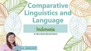 Comparative
Linguistics and
Language
JUSTIN A. SANCHEZ
Dr. Maria Martha Manette Madrid
 