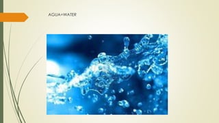 AGUA=WATER
 