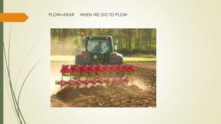 PLOW=ARAR WHEN WE GO TO PLOW
 