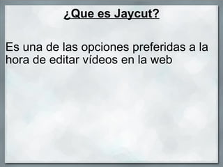 ¿Que es Jaycut? Es una de las opciones preferidas a la hora de editar vídeos en la web  