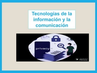 Tecnologías de la
información y la
comunicación
 