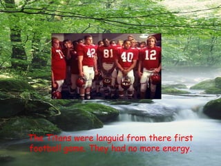 The Titans were languid from there first football game. They had no more energy.