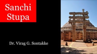 Sanchi
Stupa
Dr. Virag G. Sontakke
 