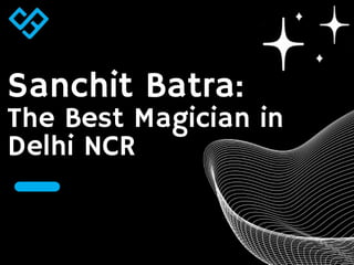Sanchit Batra:
The Best Magician in
Delhi NCR
 
