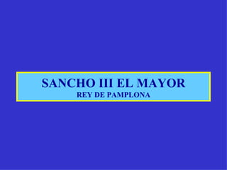 SANCHO III EL MAYOR REY DE PAMPLONA 
