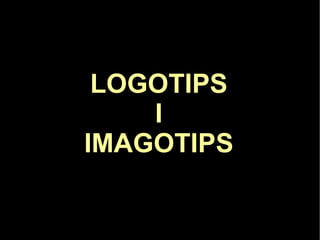 LOGOTIPS
    I
IMAGOTIPS
 