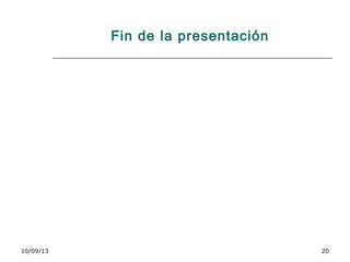 10/09/13 20
Fin de la presentación
 