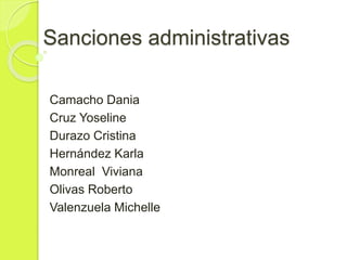 Sanciones administrativas
Camacho Dania
Cruz Yoseline
Durazo Cristina
Hernández Karla
Monreal Viviana
Olivas Roberto
Valenzuela Michelle
 