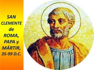 SAN
CLEMENTE
de
ROMA,
PAPA y
MÁRTIR,
35-99 D.C.
 
