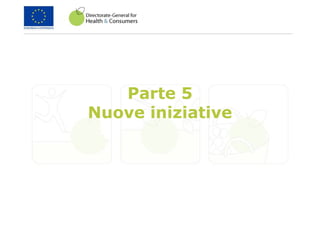 Parte 5
Nuove iniziative
 