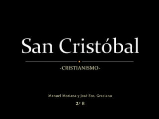 -CRISTIANISMO-




Manuel Moriana y José Fco. Graciano

               2º B
 