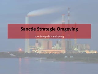 SanctieStrategieOmgeving voor Integrale Handhaving 