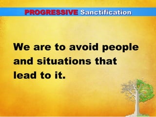 We are to avoid people 
and situations that 
lead to it. 
 