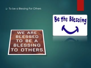  To be a Blessing For Others
 