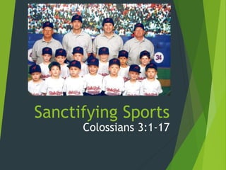Sanctifying Sports
Colossians 3:1-17
 