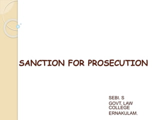 SANCTION FOR PROSECUTION
SEBI. S
GOVT. LAW
COLLEGE
ERNAKULAM.
 