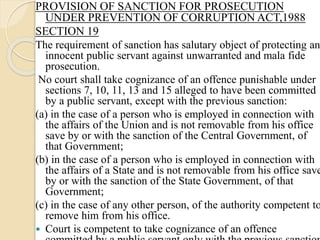PROVISION OF SANCTION FOR PROSECUTION
UNDER PREVENTION OF CORRUPTION ACT,1988
SECTION 19
The requirement of sanction has s...
