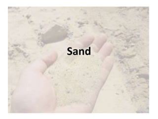 Sand
 