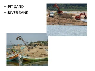 • PIT SAND
• RIVER SAND
 